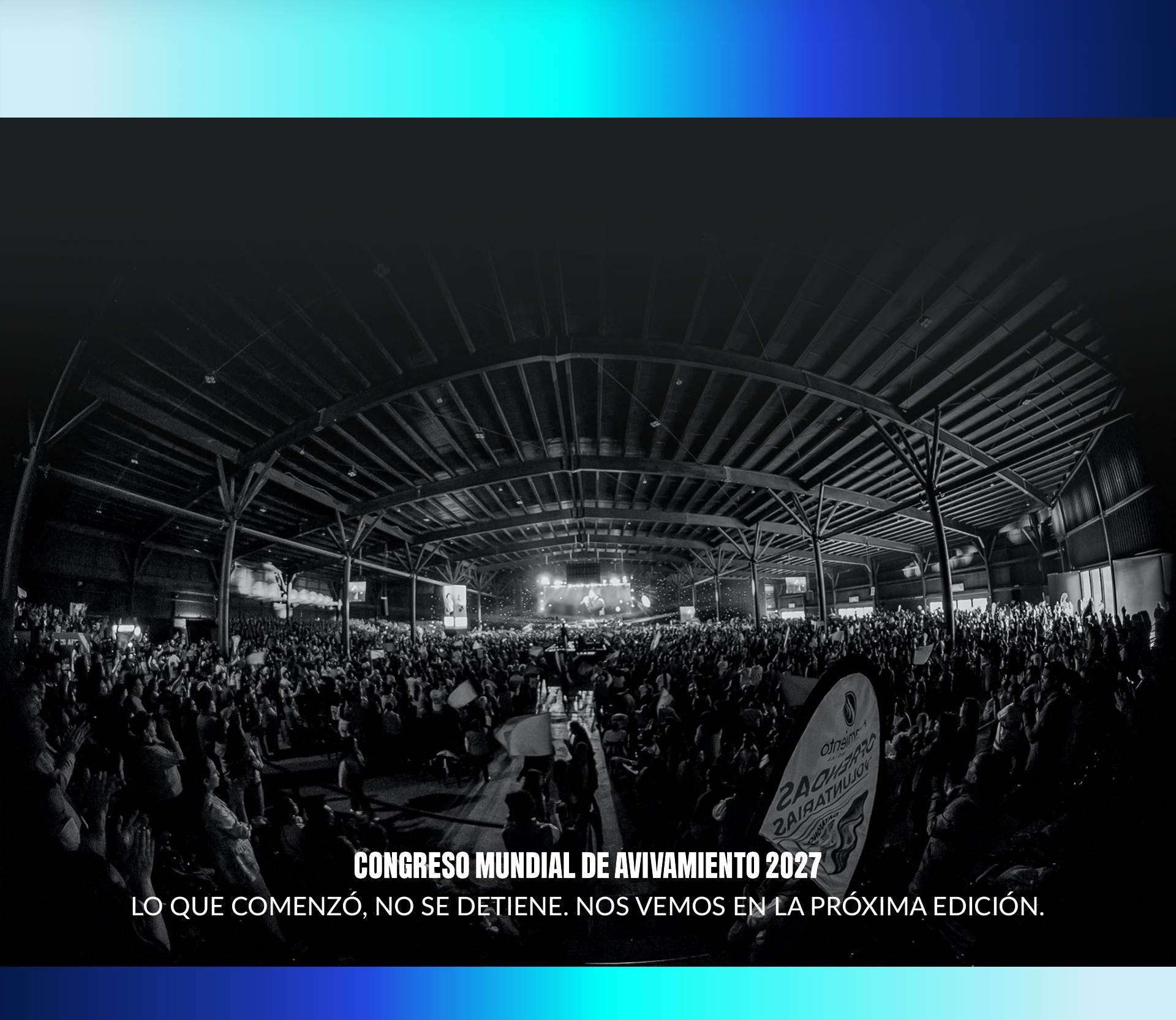 Congreso Mundial de Avivamiento 2027. Lo que comenzó, no se detiene. Nos vemos en la próxima edición.